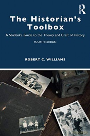 The Historian's Toolbox: A Student's Guide to the Theory and Craft of History - Robert C Williams [KSIĄŻKA]