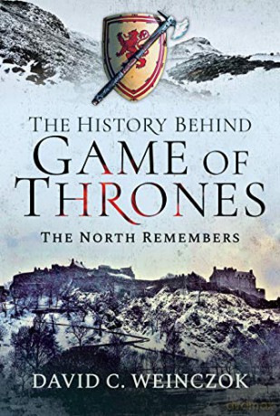 The History Behind Game of Thrones: The North Remembers - David C Weinczok [KSIĄŻKA]