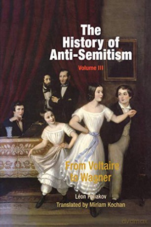 The History of Anti-Semitism, Volume 3: From Voltaire to Wagner - Miriam Kochan [KSIĄŻKA]