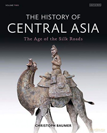 The History Of Central Asia, Vol. 2: The Age Of The Silk Roads - Christoph Baumer [KSIĄŻKA]
