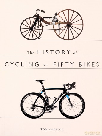 The History of Cycling in Fifty Bikes - Tom Ambrose [KSIĄŻKA]