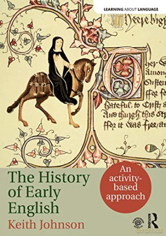 The History of Early English: An activity-based approach Learning about Language - Keith Johnson [KSIĄŻKA]
