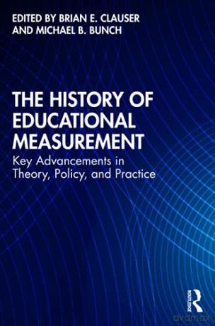 The History of Educational Measurement: Key Advancements in Theory, Policy, and Practice - Brian E. Clauser [KSIĄŻKA]