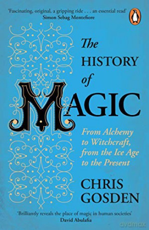 The History of Magic: From Alchemy to Witchcraft, from the Ice Age to the Present - Chris Gosden [KSIĄŻKA]