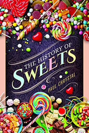 The History of Sweets - Paul Chrystal [KSIĄŻKA]