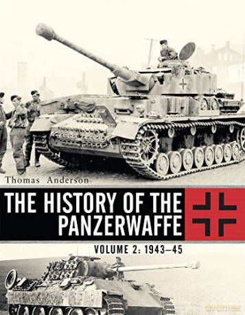 The History of the Panzerwaffe: Volume 2: 1942-45 General Military - Thomas Anderson [KSIĄŻKA]