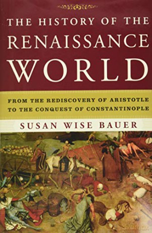The History of the Renaissance World: from the Rediscovery of Aristotle to the Conquest of Constantinople - Susan Wise Bauer [KSIĄŻKA]