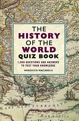 The History of the World Quiz Book: 1,000 Questions and Answers to Test Your Knowledge - Meredith MacArdle [KSIĄŻKA]