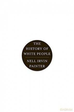 The History of White People - Nell Irvin Painter [KSIĄŻKA]