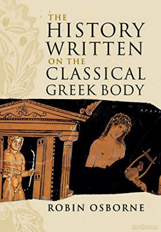 The History Written on the Classical Greek Body The Wiles Lectures - Robin Osborne [KSIĄŻKA]