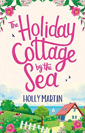 The Holiday Cottage by the Sea: An utterly gorgeous feel good romantic comedy Sandcastle Bay 1 - Holly Martin [KSIĄŻKA]