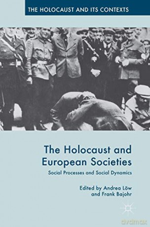 The Holocaust and European Societies: Social Processes and Social Dynamics The Holocaust and its Contexts - Frank Bajohr [KSIĄŻKA]