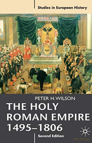 The Holy Roman Empire 1495-1806 Studies in European History - Peter H. Wilson [KSIĄŻKA]