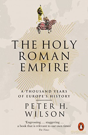 The Holy Roman Empire: A Thousand Years of Europe's History - Peter H. Wilson [KSIĄŻKA]