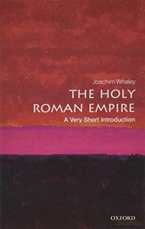 The Holy Roman Empire: A Very Short Introduction Very Short Introductions - Joachim Whaley [KSIĄŻKA]