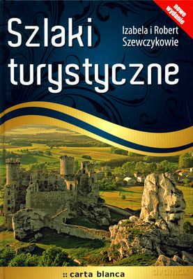 Szlaki Turystyczne Nowe Wydanie (twarda) - Izabela I Robert Szewczykowie [KSIĄŻKA]