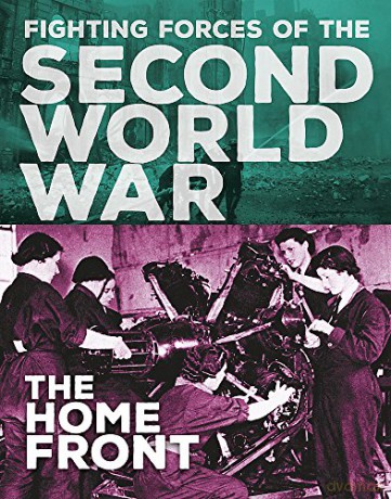 The Home Front The Fighting Forces of the Second World War - John C. Miles [KSIĄŻKA]
