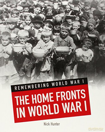 The Home Fronts in World War I Remembering World War I - Nick Hunter [KSIĄŻKA]