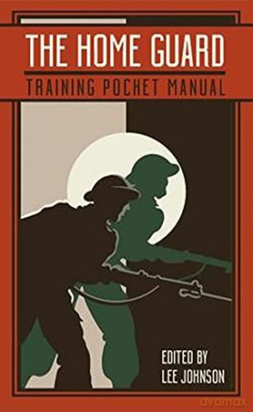 The Home Guard Training Pocket Manual - Lee Johnson [KSIĄŻKA]