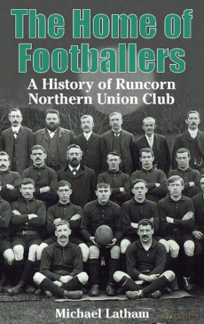 The Home of Footballers: A History of Runcorn Northern Union Club - Michael Latham [KSIĄŻKA]