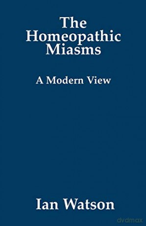 The Homeopathic Miasms - A Modern View - Ian Watson [KSIĄŻKA]