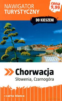 Chorwacja Słowenia Czarnogóra Nawigator Turystyczny Do Kieszeni [KSIĄŻKA]