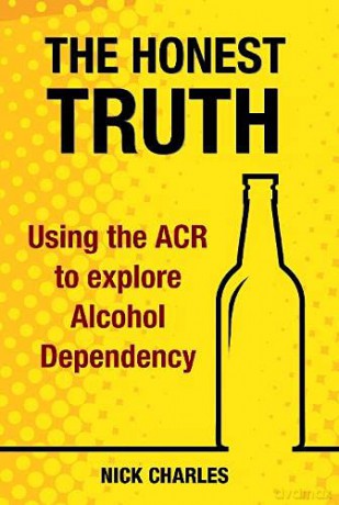 The Honest Truth: Using the ACR to explore Alcohol Dependency - Nick Charles [KSIĄŻKA]