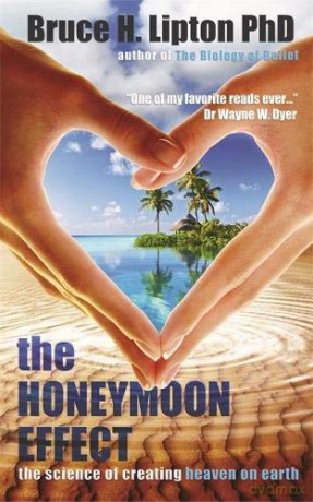 The Honeymoon Effect: The Science of Creating Heaven on Earth - Bruce H. Lipton [KSIĄŻKA]