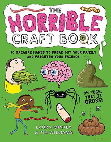 The Horrible Craft Book: 30 Macabre Makes to Freak Out Your Family and Frighten Your Friends Little Button Diaries - Laura Minter [KSIĄŻKA]
