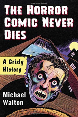 The Horror Comic Never Dies: A Grisly History [KSIĄŻKA]
