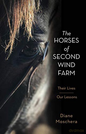 The Horses of Second Wind Farm: Their Lives - Our Lessons - Diane Moschera [KSIĄŻKA]