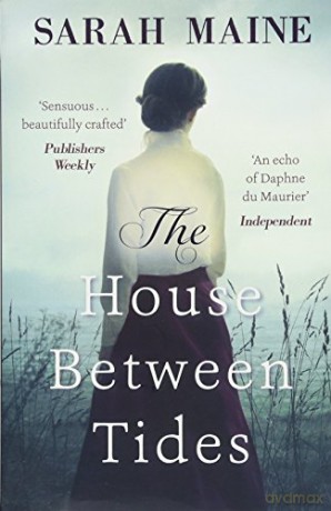 The House Between Tides: WATERSTONES SCOTTISH BOOK OF THE YEAR 2018 - Maine [KSIĄŻKA]