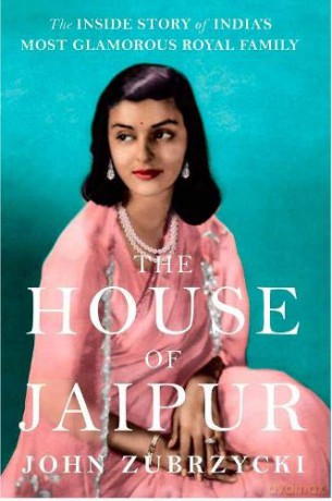 The House of Jaipur: The Inside Story of India's Most Glamorous Royal Family - John Zubrzycki [KSIĄŻKA]