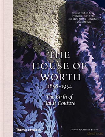 The House of Worth, 1858-1954: The Birth of Haute Couture - Chantal Trubert-Tollu [KSIĄŻKA]