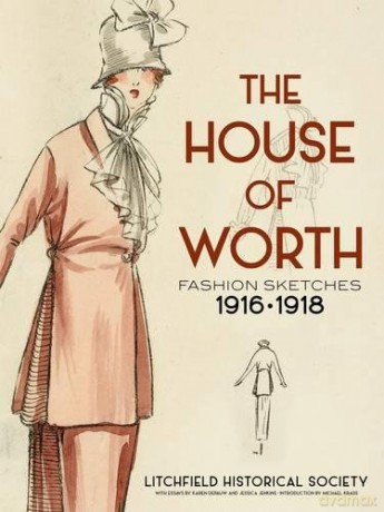 The House of Worth: Fashion Sketches, 1916-1918 - Litchfield Historical Society [KSIĄŻKA]