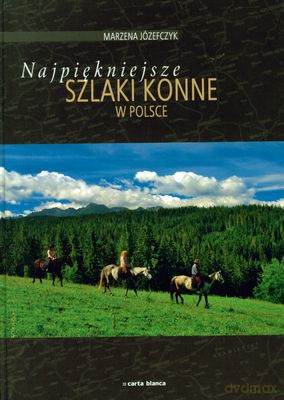 Najpiękniejsze Szlaki Konne W Polsce (twarda) - Marzena Józefczyk [KSIĄŻKA]