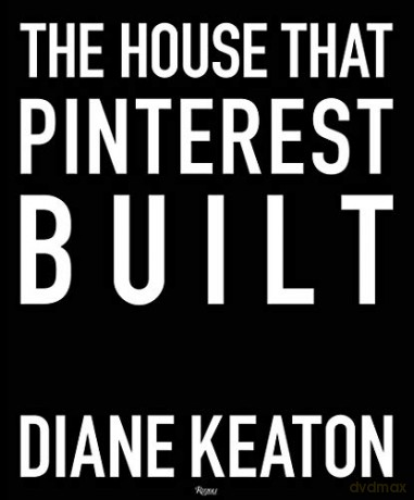 The House That Pinterest Built: Diane Keaton - Diane Keaton [KSIĄŻKA]