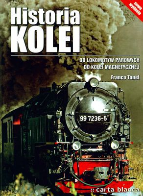 Historia Kolei Od Lokomotyw Parowych Do Kolei Magnetycznej (twarda) - Franco Tanel [KSIĄŻKA]