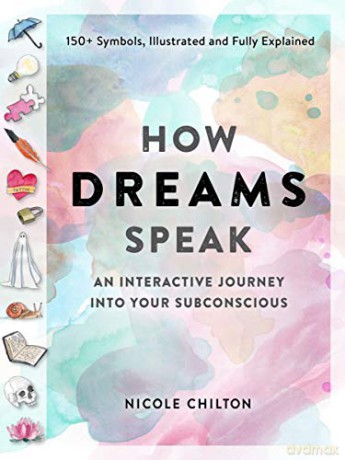 The How Dreams Speak: An Interactive Journey into Your Subconscious 150+ Symbols, Illustrated and Fully Explained - Chilton [KSIĄŻKA]