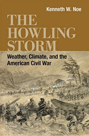The Howling Storm: Weather, Climate, and the American Civil War Conflicting Worlds: New Dimensions of the American Civil War [KSIĄŻKA]
