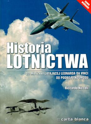 Historia Lotnictwa Od Maszyny Latającej Leonarda Da VInci Do Podboju Kosmosu (twarda) - Riccardo Niccoli [KSIĄŻKA]