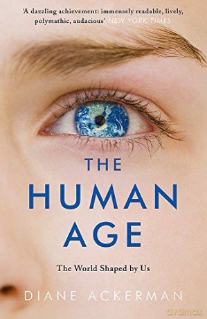 The Human Age: The World Shaped by Us - Diane Ackerman [KSIĄŻKA]