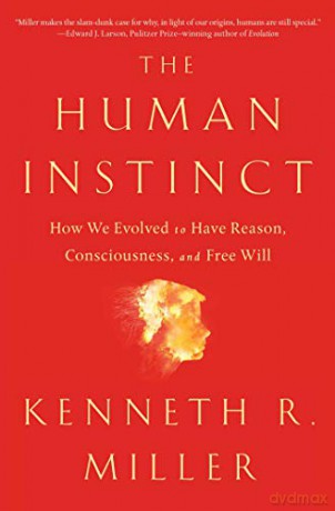 The Human Instinct: How We Evolved to Have Reason, Consciousness, and Free Will - Kenneth R. Miller [KSIĄŻKA]