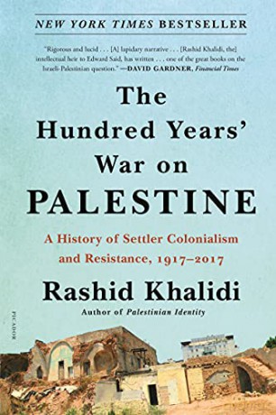 The Hundred Years' War on Palestine: A History of Settler Colonialism and Resistance, 1917-2017 - Rashid Khalidi [KSIĄŻKA]