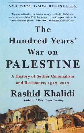 The Hundred Years' War on Palestine: A History of Settler Colonialism and Resistance, 1917-2017 - Rashid Khalidi [KSIĄŻKA]