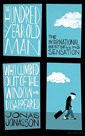 The Hundred-Year-Old Man Who Climbed Out of the Window and Disappeared: Jonas Jonasson - Jonas Jonasson [KSIĄŻKA]