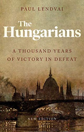 The Hungarians: A Thousand Years of Victory in Defeat - Paul Lendvai [KSIĄŻKA]
