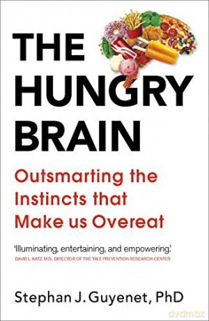 The Hungry Brain: Outsmarting the Instincts That Make Us Overeat - Dr Stephan Guyenet [KSIĄŻKA]