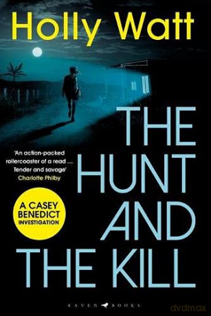 The Hunt and the Kill: A Casey Benedict Investigation - Holly Watt [KSIĄŻKA]