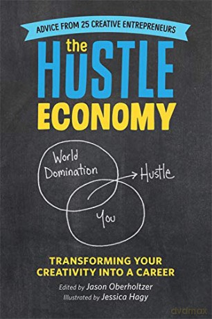 The Hustle Economy: Transforming Your Creativity Into a Career - Jason Oberholtzer [KSIĄŻKA]